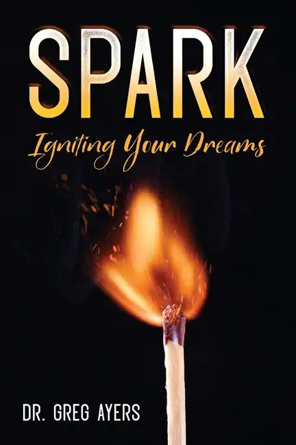Spark: Igniting Your Dreams - Paperback