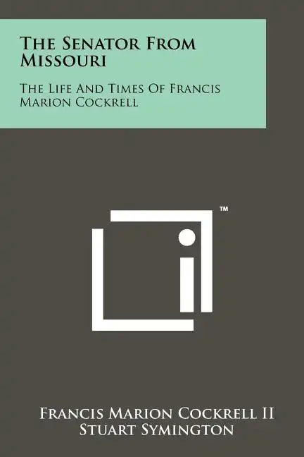The Senator From Missouri: The Life And Times Of Francis Marion Cockrell - Paperback