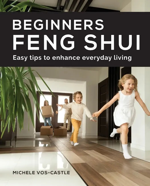 Beginners Feng Shui Easy Tips to Enhance Everyday Living - Paperback
