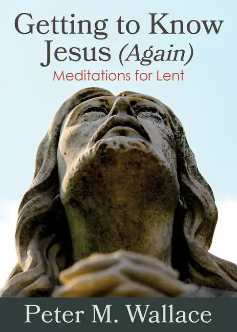 Getting to Know Jesus (Again): Meditations for Lent - Paperback