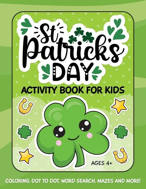 St. Patrick's Day Activity Book for Kids: Coloring, Dot to Dot, Word Search, Mazes and More - Paperback