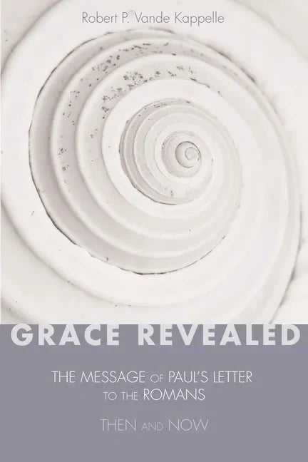 Grace Revealed: The Message of Paul's Letter to the Romans--Then and Now - Hardcover