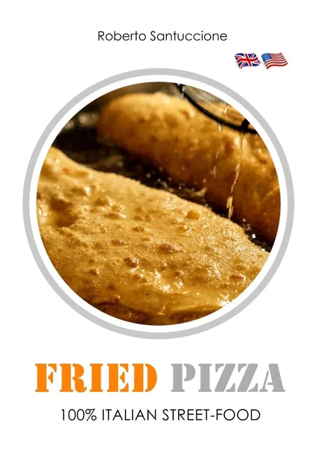 Fried Pizza - 100% Italian Street-Food: Operational Guide - Paperback