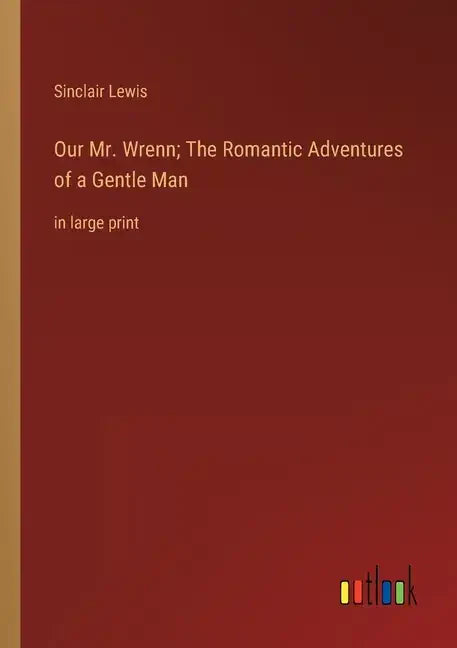 Our Mr. Wrenn; The Romantic Adventures of a Gentle Man: in large print - Paperback