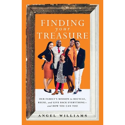 Finding Your Treasure: Our Family's Mission to Recycle, Reuse, and Give Back Everything--And How You Can Too - Paperback