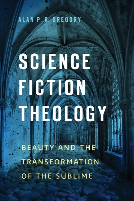 Science Fiction Theology: Beauty and the Transformation of the Sublime - Hardcover