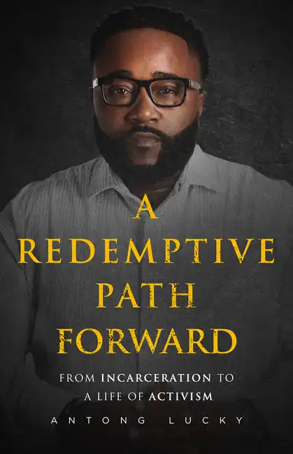 A Redemptive Path Forward: From Incarceration to a Life of Activism - Paperback