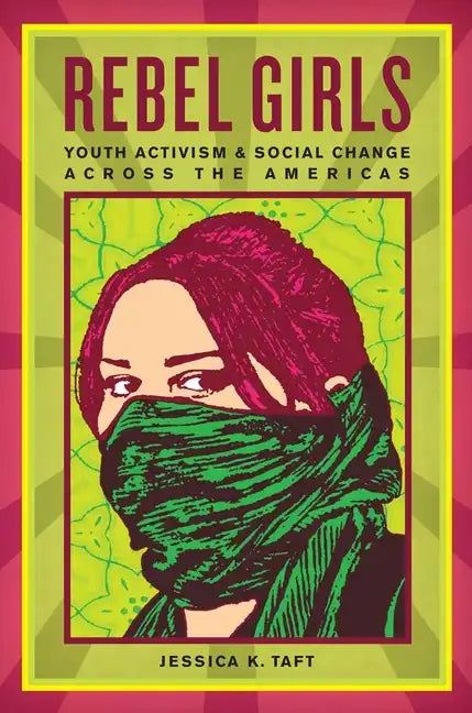 Rebel Girls: Youth Activism and Social Change Across the Americas - Paperback