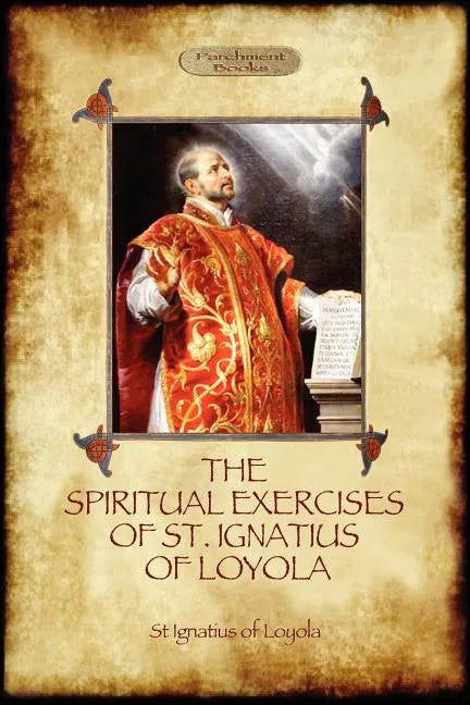 The Spiritual Exercises of St Ignatius of Loyola: Christian Instruction from the Founder of the Jesuits (Aziloth Books) - Paperback