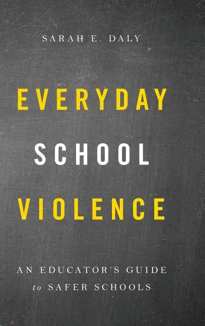 Everyday School Violence: An Educator's Guide to Safer Schools - Hardcover