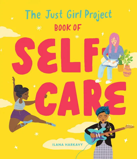 The Just Girl Project Book of Self-Care: An Illustrated Guide for Young Women to Practice Self-Love, Self-Compassion & Mindfulness with Fun and Flair - Hardcover