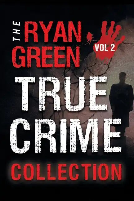 The Ryan Green True Crime Collection: Volume 2 - Paperback
