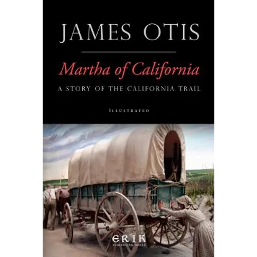 Martha of California: A Story of the California Trail - Paperback