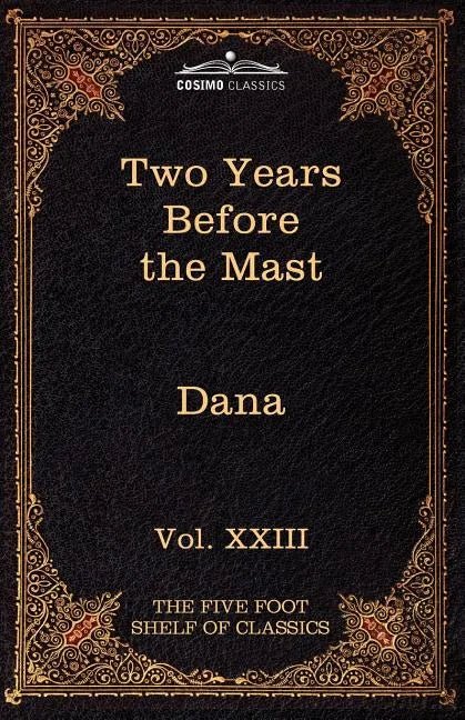 Two Years Before the Mast: The Five Foot Shelf of Classics, Vol. XXIII (in 51 Volumes) - Paperback