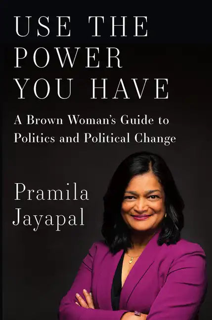 Use the Power You Have: A Brown Woman's Guide to Politics and Political Change - Hardcover