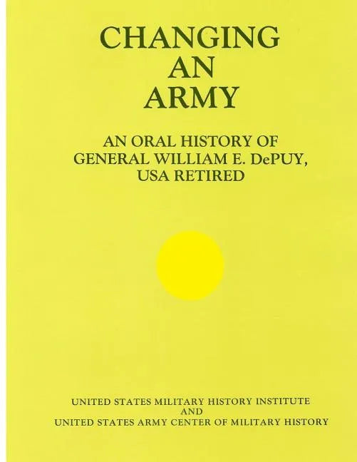 Changing an Army: An Oral History of General WIlliam E. DePuy, USA Retired - Paperback