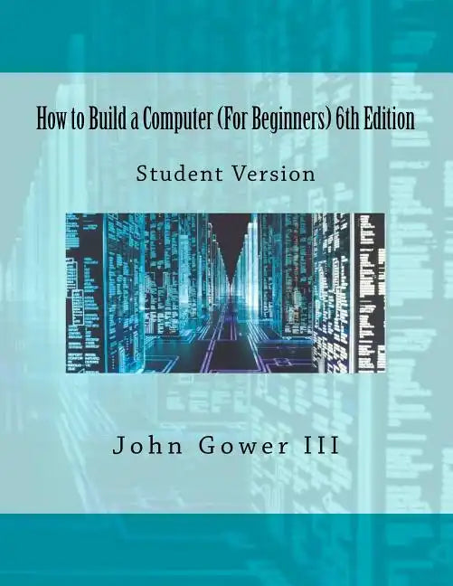 How to Build a Computer (For Beginners) 6th Edition: Student Version - Paperback