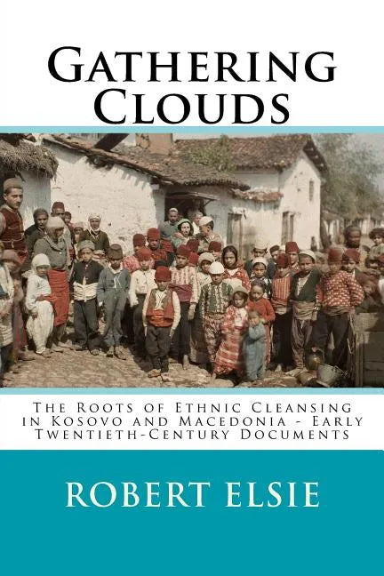 Gathering Clouds: The Roots of Ethnic Cleansing in Kosovo and Macedonia - Early Twentieth-Century Documents - Paperback