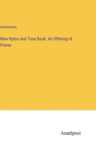New Hymn and Tune Book: An Offering of Praise - Hardcover