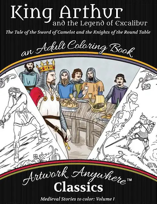 King Arthur and the Legend of Excalibur Adult Coloring Book: The Tale of the Sword of Camelot and the Knights of the Round Table - Paperback