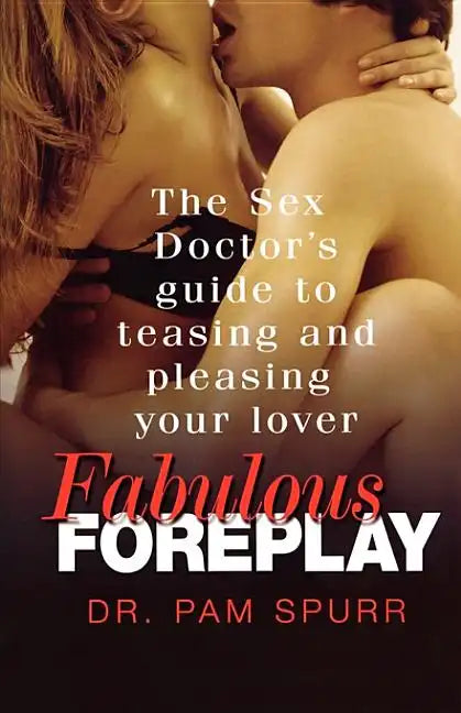 Fabulous Foreplay: The Sex Doctor's Guide to Teasing and Pleasing Your Lover - Paperback