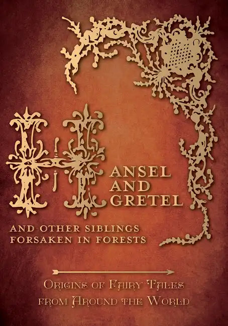 Hansel and Gretel - And Other Siblings Forsaken in Forests (Origins of Fairy Tales from Around the World) - Hardcover