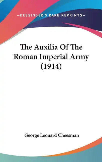 The Auxilia of the Roman Imperial Army (1914) - Hardcover
