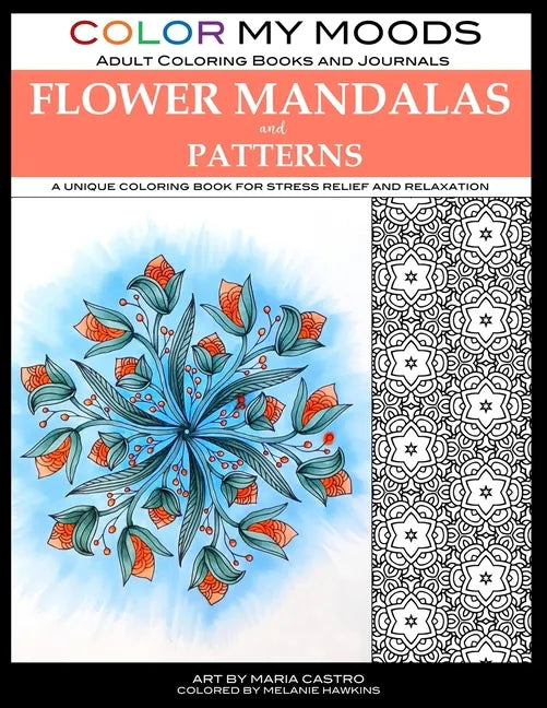 Color My Moods Adult Coloring Books Flower Mandalas and Patterns: A unique coloring book for stress relief and relaxation - Paperback
