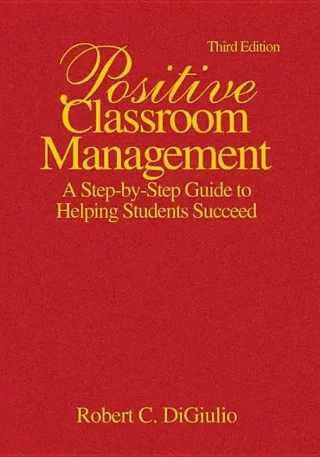 Positive Classroom Management: A Step-by-Step Guide to Helping Students Succeed - Hardcover