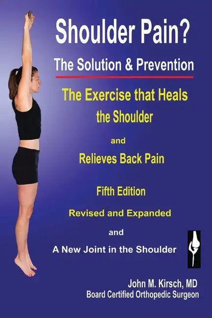 Shoulder Pain? The Solution & Prevention: Fifth Edition, Revised & Expanded - Paperback