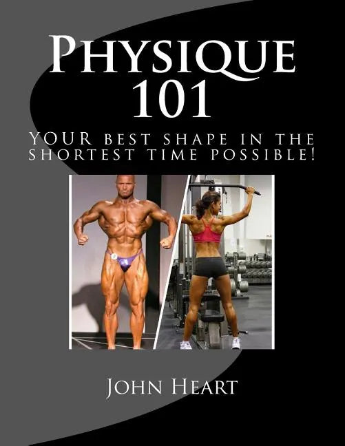 Physique 101: YOUR ideal physique in the shortest time possible! - Paperback