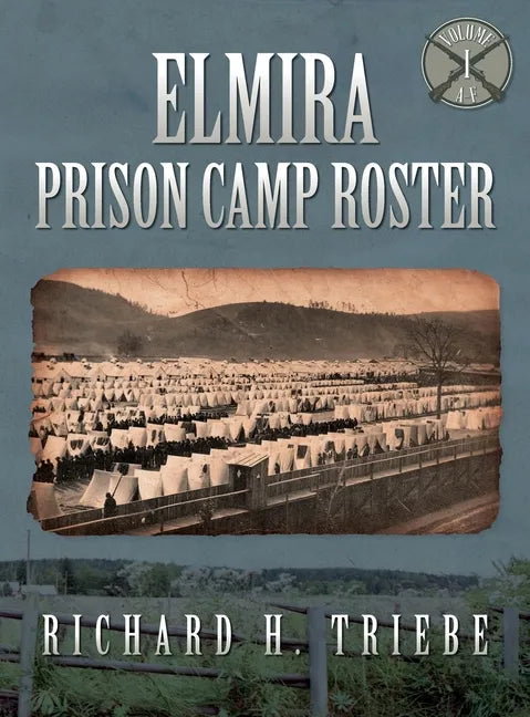 Elmira Prison Camp Roster Volume I - Hardcover