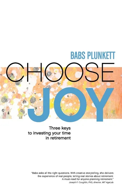 Choose Joy: Three Keys to Investing Your Time in Retirement - Paperback