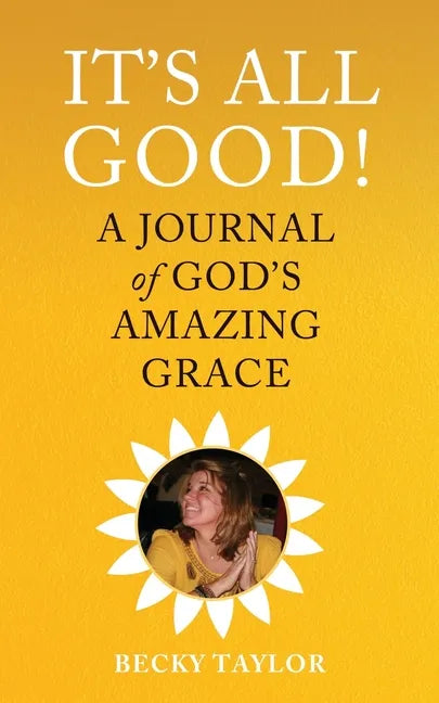 It's All Good: A Journal of God's Amazing Grace - Paperback