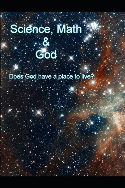 Science, Math and God: Does God have a place to live? - Paperback