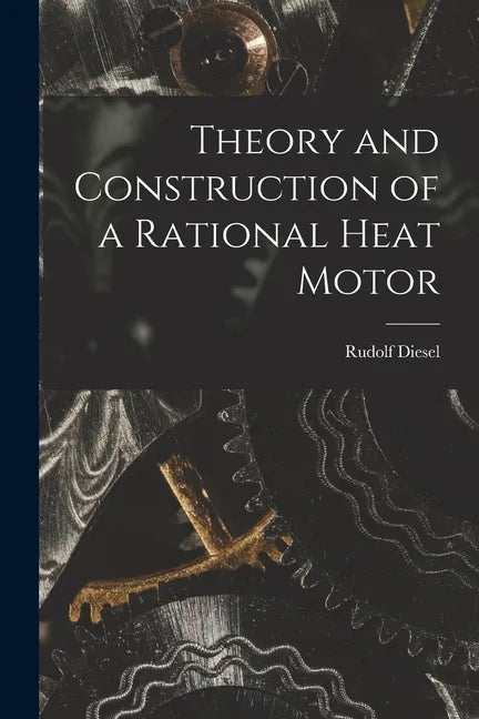 Theory and Construction of a Rational Heat Motor - Paperback