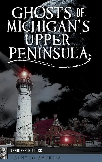 Ghosts of Michigan's Upper Peninsula - Hardcover