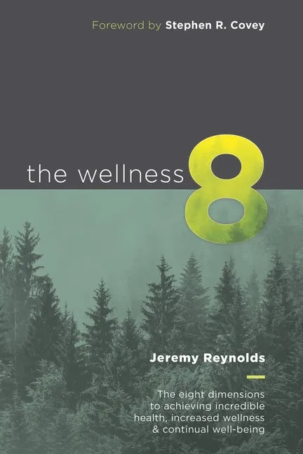The Wellness 8: The eight dimensions to achieving incredible health, increased wellness & continual well-being - Paperback
