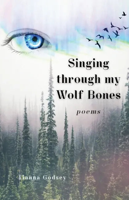 Singing through my Wolf Bones: Poems of Reclamation & Healing - Paperback