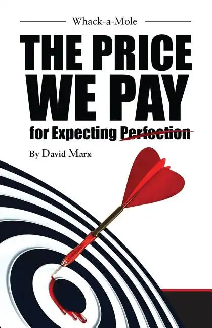 Whack-a-Mole: The Price We Pay For Expecting Perfection - Paperback