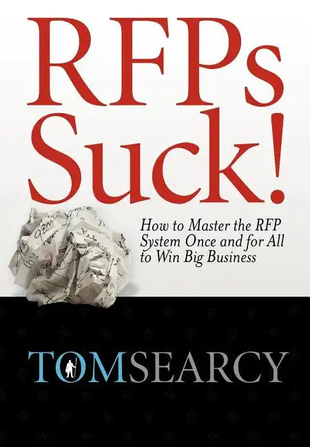 RFPs Suck! How to Master the RFP System Once and for All to Win Big Business - Hardcover