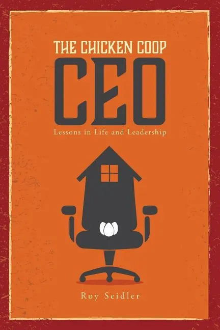 The Chicken Coop CEO: Lessons in Life and Leadership - Paperback