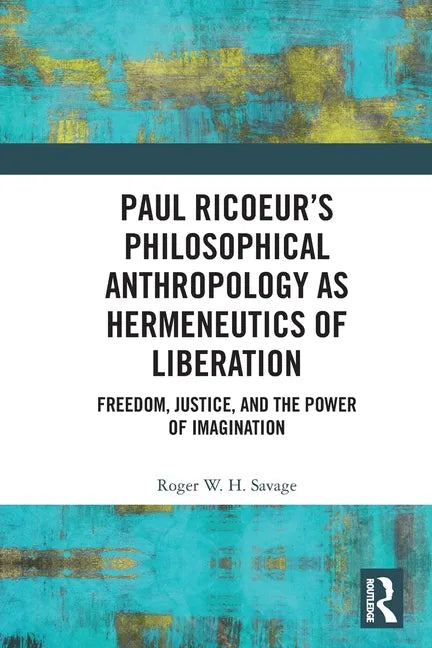 Paul Ricoeur's Philosophical Anthropology as Hermeneutics of Liberation: Freedom, Justice, and the Power of Imagination - Paperback