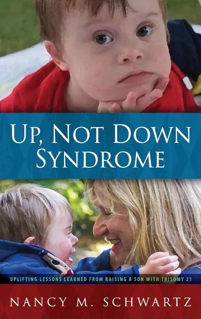 Up, Not Down Syndrome: Uplifting Lessons Learned from Raising a Son with Trisomy 21 - Hardcover