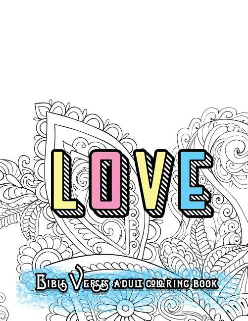 LOVE Bible Verses Adult Coloring Book: Inspirational Quotes and Psalms: Faith and Devotional Worship Colouring Book for Gratitude Blessings and Gifts - Paperback