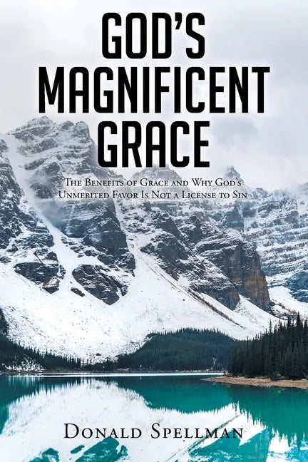 God's Magnificent Grace: The Benefits of Grace and Why God's Unmerited Favor Is Not a License to Sin - Paperback