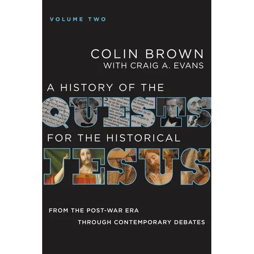 A History of the Quests for the Historical Jesus, Volume 2: From the Post-War Era Through Contemporary Debates 2 - Hardcover