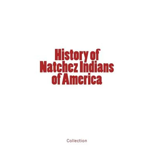 History of Natchez Indians of America - Paperback