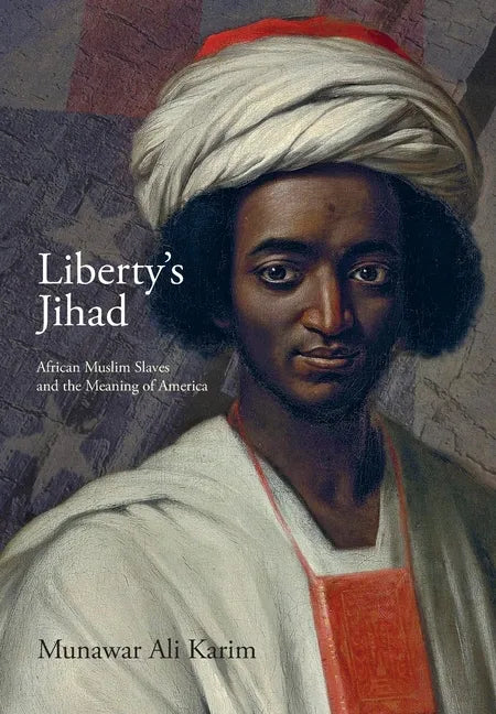 Liberty's Jihad: African Muslim Slaves and the Meaning of America - Hardcover