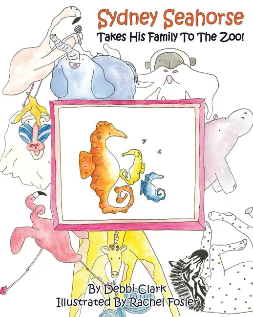 Sydney Seahorse Takes His Family To The Zoo! - Paperback